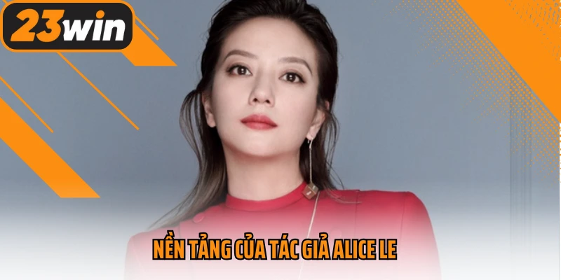 Nền tảng của tác giả Alice Le