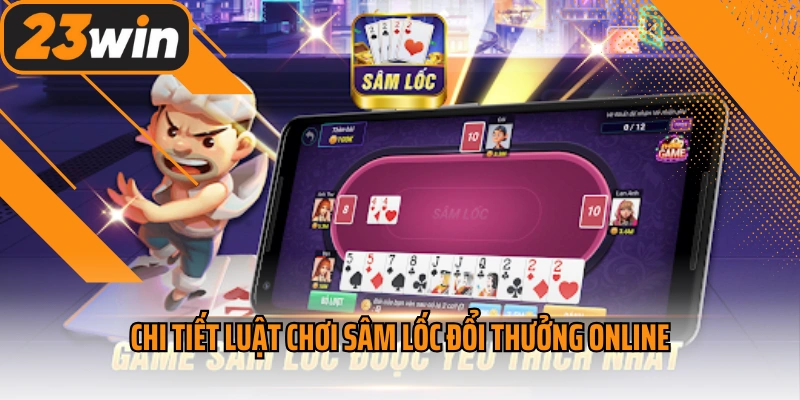 Chi tiết luật chơi sâm lốc đổi thưởng online