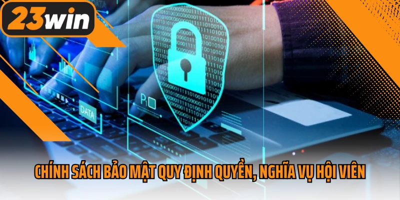 Chính sách bảo mật 23win quy định quyền, nghĩa vụ hội viên