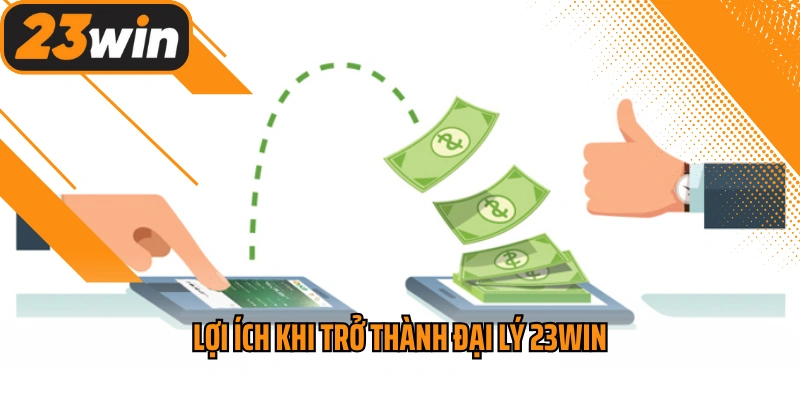 Lợi ích khi trở thành đại lý 23win
