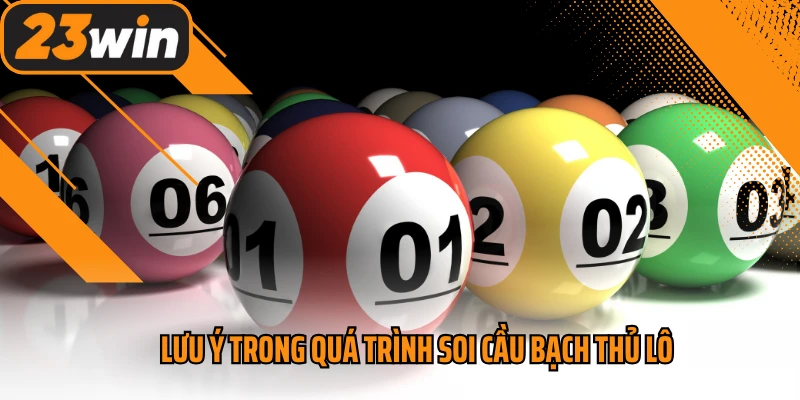 Lưu ý trong quá trình soi cầu bạch thủ lô