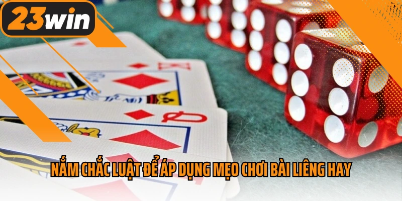 Nắm chắc luật để áp dụng mẹo chơi bài liêng hay