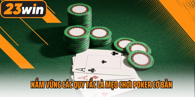 Nắm vững các quy tắc là mẹo chơi Poker cơ bản