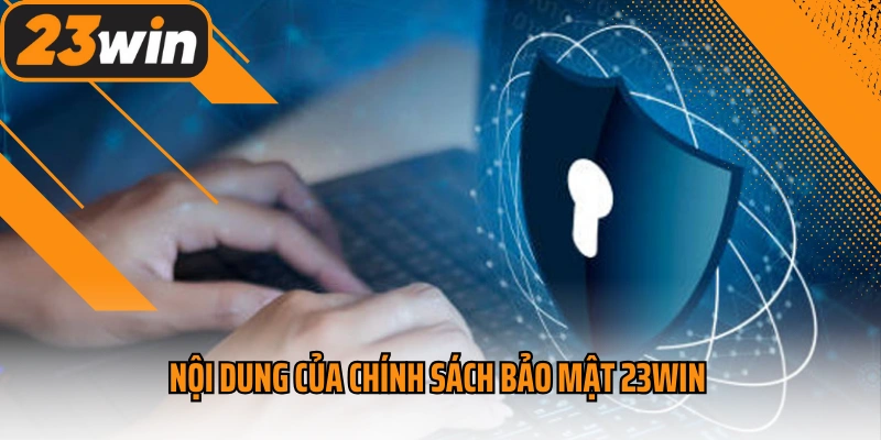 Nội dung của chính sách bảo mật 23win 