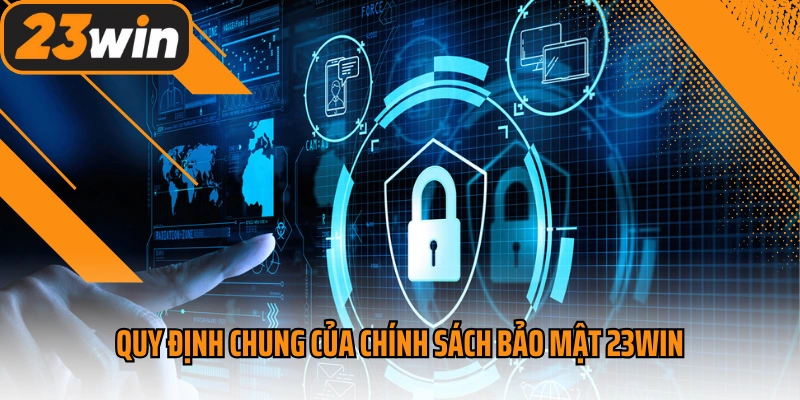 Quy định chung của chính sách bảo mật 23win